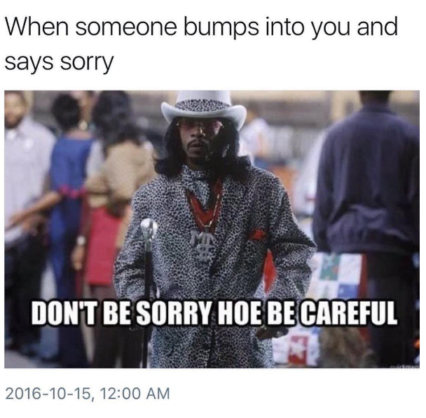 Don’t Be Sorry